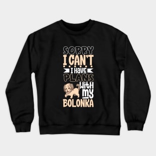 I have plans with my Bolonka Zwetna Crewneck Sweatshirt